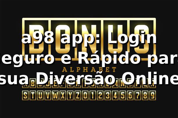 a98 app: Login Seguro e Rápido para sua Diversão Online